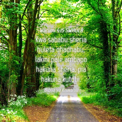 Picture 04 - Warumi 4:15 SWHULB - Kwa sababu sheria huleta ghadhabu, lakini pale - Bible Verse Picture