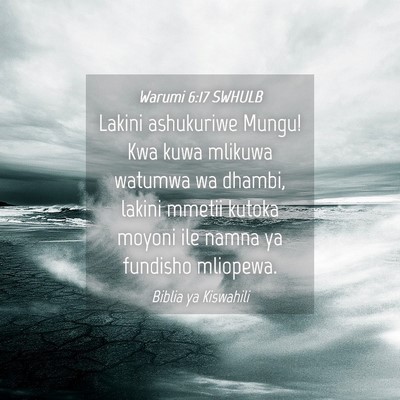 Picture 04 - Warumi 6:17 SWHULB - Lakini ashukuriwe Mungu! Kwa kuwa mlikuwa watumwa - Bible Verse Picture
