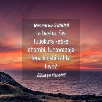 Picture 04 - Warumi 6:2 SWHULB - La hasha. Sisi tuliokufa katika dhambi, - Bible Verse Picture