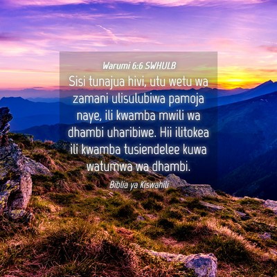 Picture 04 - Warumi 6:6 SWHULB - Sisi tunajua hivi, utu wetu wa zamani ulisulubiwa - Bible Verse Picture