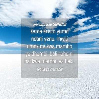 Picture 04 - Warumi 8:10 SWHULB - Kama Kristo yumo ndani yenu, mwili umekufa kwa - Bible Verse Picture