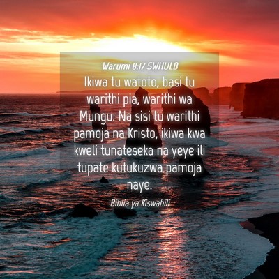 Picture 04 - Warumi 8:17 SWHULB - Ikiwa tu watoto, basi tu warithi pia, warithi wa - Bible Verse Picture