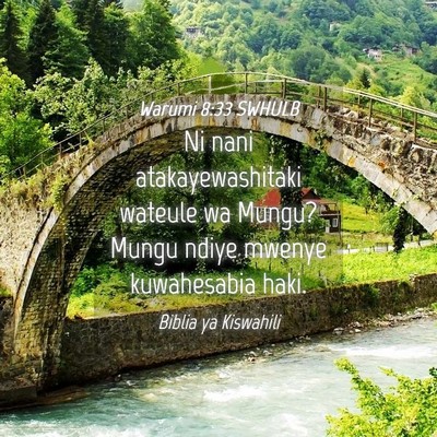 Picture 04 - Warumi 8:33 SWHULB - Ni nani atakayewashitaki wateule wa Mungu? Mungu - Bible Verse Picture