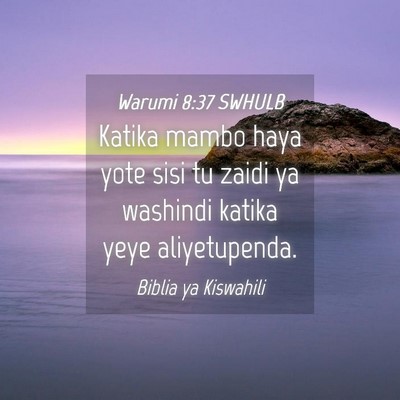 Picture 04 - Warumi 8:37 SWHULB - Katika mambo haya yote sisi tu zaidi ya washindi - Bible Verse Picture