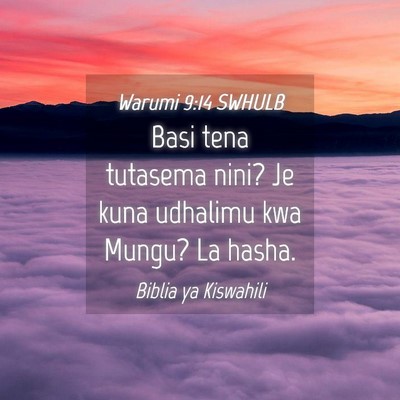 Picture 04 - Warumi 9:14 SWHULB - Basi tena tutasema nini? Je kuna udhalimu kwa - Bible Verse Picture