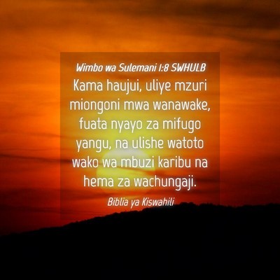 Picture 04 - Wimbo wa Sulemani 1:8 SWHULB - Kama haujui, uliye mzuri miongoni mwa wanawake, - Bible Verse Picture