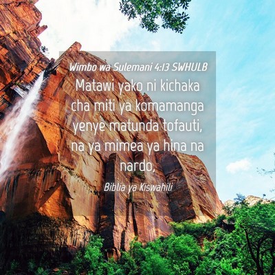Picture 04 - Wimbo wa Sulemani 4:13 SWHULB - Matawi yako ni kichaka cha miti ya komamanga - Bible Verse Picture