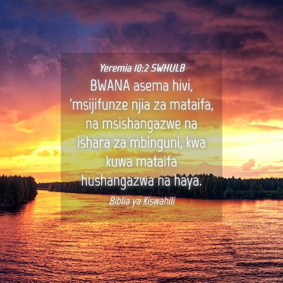 Picture 04 - Yeremia 10:2 SWHULB - BWANA asema hivi, 'msijifunze njia za mataifa, na - Bible Verse Picture