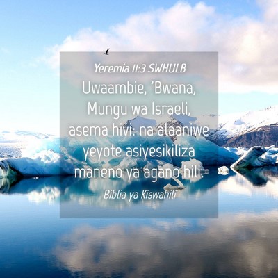 Picture 04 - Yeremia 11:3 SWHULB - Uwaambie, 'Bwana, Mungu wa Israeli, asema hivi: - Bible Verse Picture
