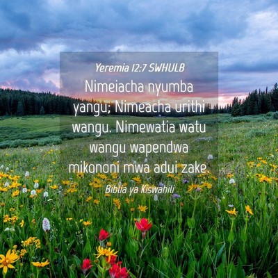 Picture 04 - Yeremia 12:7 SWHULB - Nimeiacha nyumba yangu; Nimeacha urithi wangu. - Bible Verse Picture