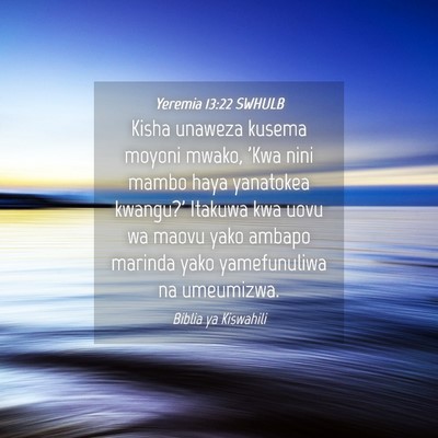 Picture 04 - Yeremia 13:22 SWHULB - Kisha unaweza kusema moyoni mwako, 'Kwa nini - Bible Verse Picture