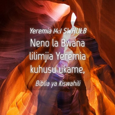 Picture 04 - Yeremia 14:1 SWHULB - Neno la Bwana lilimjia Yeremia kuhusu - Bible Verse Picture