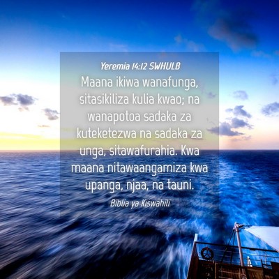 Picture 04 - Yeremia 14:12 SWHULB - Maana ikiwa wanafunga, sitasikiliza kulia kwao; - Bible Verse Picture
