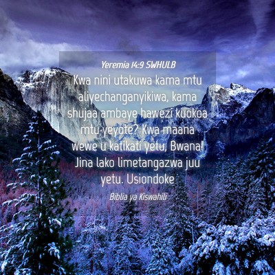 Picture 04 - Yeremia 14:9 SWHULB - Kwa nini utakuwa kama mtu aliyechanganyikiwa, - Bible Verse Picture
