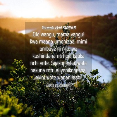 Picture 04 - Yeremia 15:10 SWHULB - Ole wangu, mama yangu! Kwa maana umenizaa, mimi - Bible Verse Picture