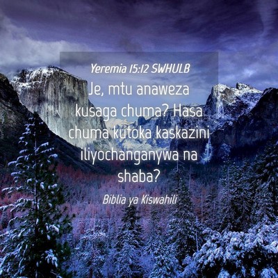 Picture 04 - Yeremia 15:12 SWHULB - Je, mtu anaweza kusaga chuma? Hasa chuma kutoka - Bible Verse Picture