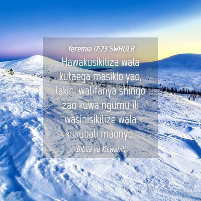 Picture 04 - Yeremia 17:23 SWHULB - Hawakusikiliza wala kutaega masikio yao, lakini - Bible Verse Picture