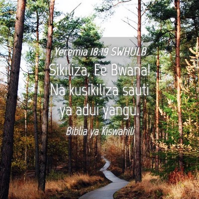Picture 04 - Yeremia 18:19 SWHULB - Sikiliza, Ee Bwana! Na kusikiliza sauti ya adui - Bible Verse Picture