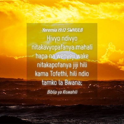 Picture 04 - Yeremia 19:12 SWHULB - Hivyo ndivyo nitakavyopafanya mahali hapa na - Bible Verse Picture
