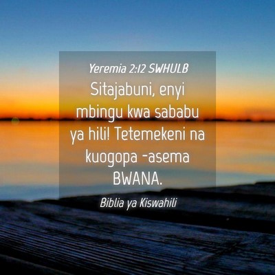 Picture 04 - Yeremia 2:12 SWHULB - Sitajabuni, enyi mbingu kwa sababu ya hili! - Bible Verse Picture
