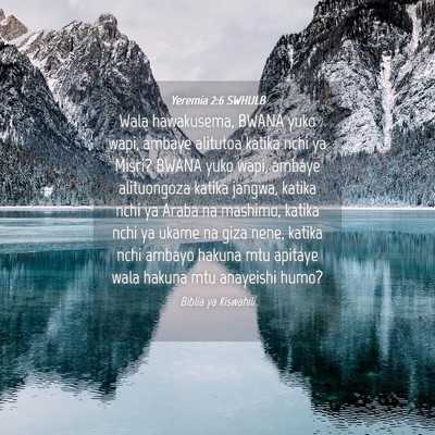 Picture 04 - Yeremia 2:6 SWHULB - Wala hawakusema, BWANA yuko wapi, ambaye alitutoa - Bible Verse Picture