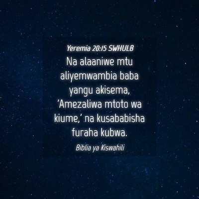 Picture 04 - Yeremia 20:15 SWHULB - Na alaaniwe mtu aliyemwambia baba yangu akisema, - Bible Verse Picture
