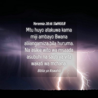 Picture 04 - Yeremia 20:16 SWHULB - Mtu huyo atakuwa kama miji ambayo Bwana - Bible Verse Picture
