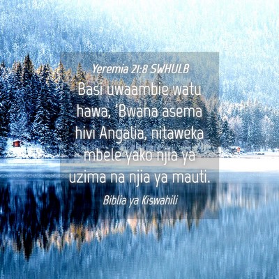 Picture 04 - Yeremia 21:8 SWHULB - Basi uwaambie watu hawa, 'Bwana asema hivi - Bible Verse Picture