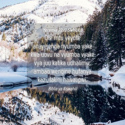 Picture 04 - Yeremia 22:13 SWHULB - Ole mtu yeyote anayejenga nyumba yake kwa uovu na - Bible Verse Picture