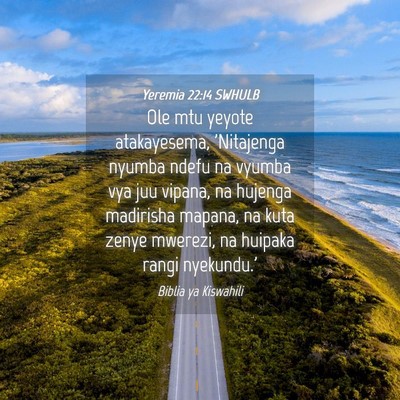 Picture 04 - Yeremia 22:14 SWHULB - Ole mtu yeyote atakayesema, 'Nitajenga nyumba - Bible Verse Picture