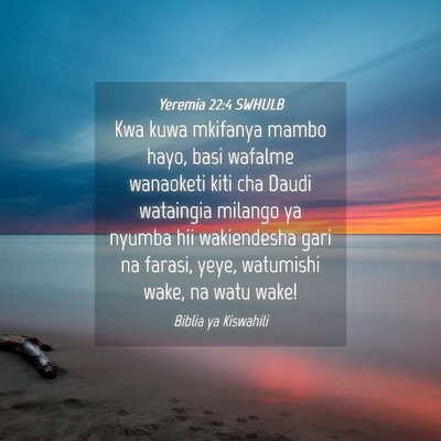 Picture 04 - Yeremia 22:4 SWHULB - Kwa kuwa mkifanya mambo hayo, basi wafalme - Bible Verse Picture