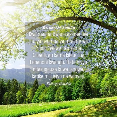 Picture 04 - Yeremia 22:6 SWHULB - Kwa maana Bwana asema hivi juu ya nyumba ya - Bible Verse Picture