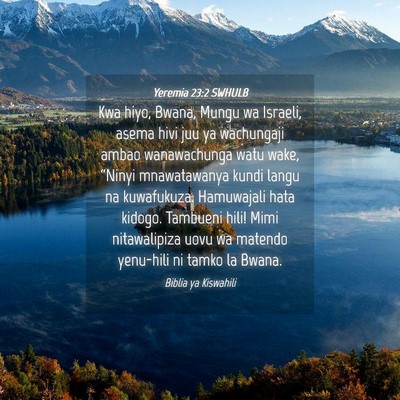 Picture 04 - Yeremia 23:2 SWHULB - Kwa hiyo, Bwana, Mungu wa Israeli, asema hivi juu - Bible Verse Picture