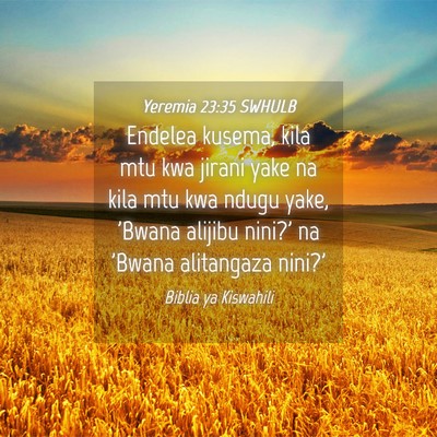 Picture 04 - Yeremia 23:35 SWHULB - Endelea kusema, kila mtu kwa jirani yake na kila - Bible Verse Picture