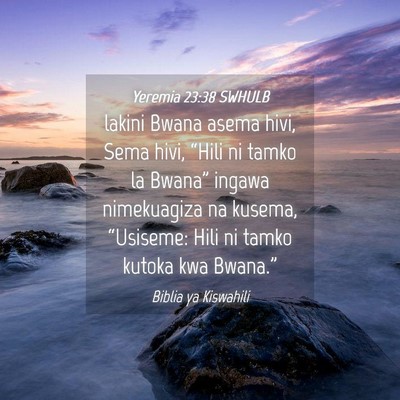 Picture 04 - Yeremia 23:38 SWHULB - lakini Bwana asema hivi, Sema hivi, “Hili ni - Bible Verse Picture