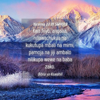 Picture 04 - Yeremia 23:39 SWHULB - Kwa hiyo, angalia, nitawachukua na kukutupa mbali - Bible Verse Picture