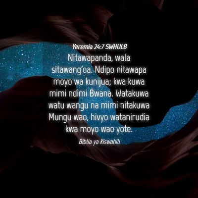 Picture 04 - Yeremia 24:7 SWHULB - Nitawapanda, wala sitawang'oa. Ndipo nitawapa - Bible Verse Picture