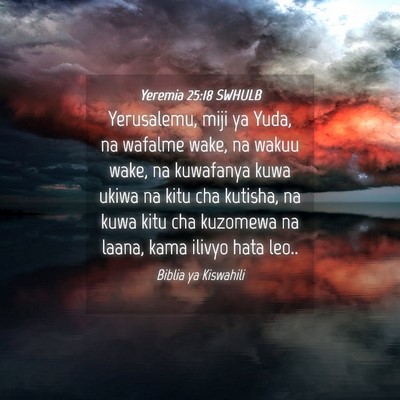 Picture 04 - Yeremia 25:18 SWHULB - Yerusalemu, miji ya Yuda, na wafalme wake, na - Bible Verse Picture