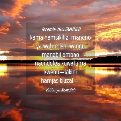 Picture 04 - Yeremia 26:5 SWHULB - kama hamsikilizi maneno ya watumishi wangu - Bible Verse Picture