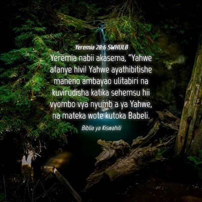 Picture 04 - Yeremia 28:6 SWHULB - Yeremia nabii akasema, “Yahwe afanye hivi! - Bible Verse Picture