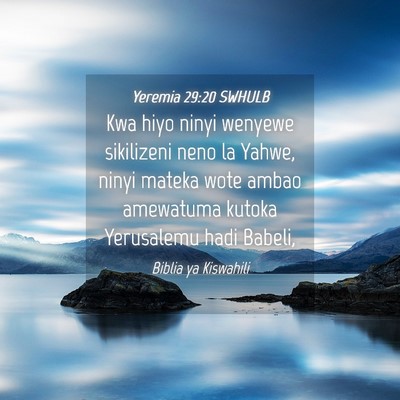 Picture 04 - Yeremia 29:20 SWHULB - Kwa hiyo ninyi wenyewe sikilizeni neno la Yahwe, - Bible Verse Picture