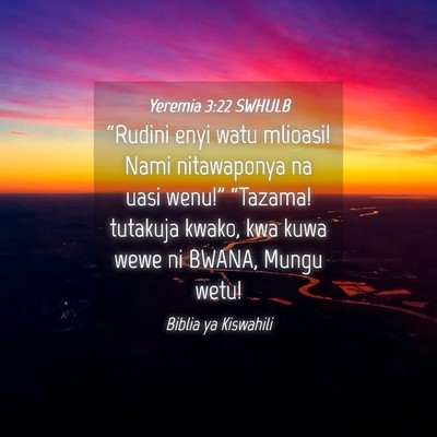 Picture 04 - Yeremia 3:22 SWHULB - “Rudini enyi watu mlioasi! Nami nitawaponya na - Bible Verse Picture