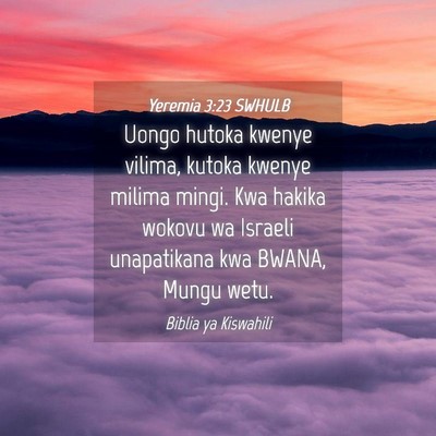 Picture 04 - Yeremia 3:23 SWHULB - Uongo hutoka kwenye vilima, kutoka kwenye milima - Bible Verse Picture