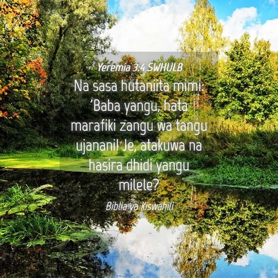 Picture 04 - Yeremia 3:4 SWHULB - Na sasa hutaniita mimi: 'Baba yangu, hata - Bible Verse Picture