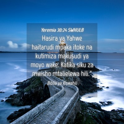 Picture 04 - Yeremia 30:24 SWHULB - Hasira ya Yahwe haitarudi mpaka itoke na kutimiza - Bible Verse Picture