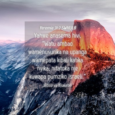 Picture 04 - Yeremia 31:2 SWHULB - Yahwe anasema hivi, “Watu ambao wamenusurika na - Bible Verse Picture