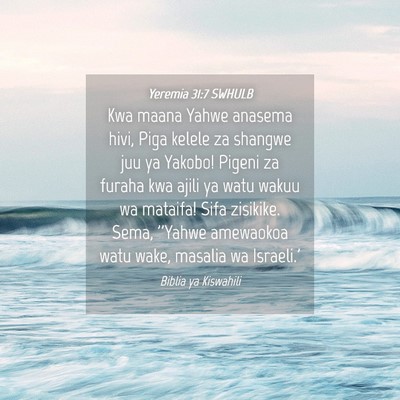 Picture 04 - Yeremia 31:7 SWHULB - Kwa maana Yahwe anasema hivi, Piga kelele za - Bible Verse Picture