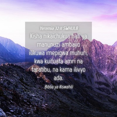 Picture 04 - Yeremia 32:11 SWHULB - Kisha nikaichukua hati ya manunuzi ambayo ilikuwa - Bible Verse Picture