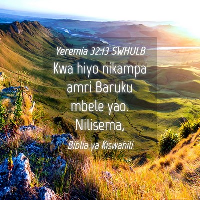 Picture 04 - Yeremia 32:13 SWHULB - Kwa hiyo nikampa amri Baruku mbele yao. - Bible Verse Picture