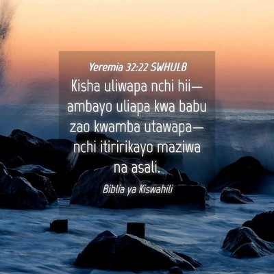 Picture 04 - Yeremia 32:22 SWHULB - Kisha uliwapa nchi hii—ambayo uliapa kwa babu - Bible Verse Picture